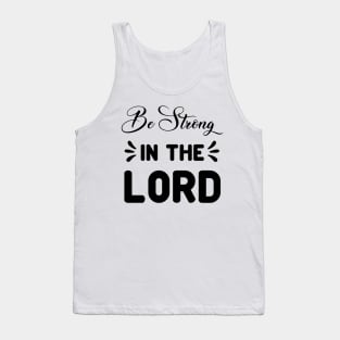 Be Strong In The Lord, Bible Quote_Ephesians 6:10‭-‬12 Tank Top